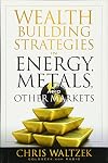 Wealth Building Strategies in Energy, Metals and Other Markets