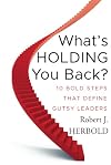 What's Holding You Back: 10 Bold Steps that Define Gutsy Leaders