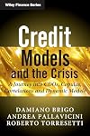 Credit Models and the Crisis: A Journey into CDOs, Copulas, Correlations and Dynamic Models (The Wiley Finance Series)