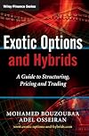 Exotic Options and Hybrids: A Guide to Structuring, Pricing and Trading