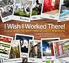I Wish I Worked There!: A Look Inside the Most Creative Spaces in Business