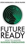 Future Ready How To Master Business Forecasting