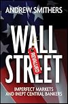 Wall Street Revalued: Imperfect Markets and Inept Central Bankers