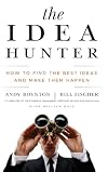 The Idea Hunter: How to Find the Best Ideas and Make them Happen