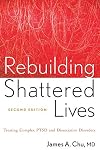 Rebuilding Shattered Lives: Treating Complex PTSD and Dissociative Disorders