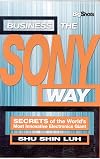 Business the Sony Way: SECRETS of the World's Most Innovative Electronics Giant (Big Shots)