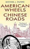 American Wheels, Chinese Roads: The Story of General Motors in China