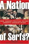 A Nation of Serfs: How Canada's Political Culture Corrupts Canadian Values
