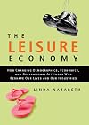 The Leisure Economy: How Changing Demographics, Economics, and Generational Attitudes Will Reshape Our Lives and Our Industries