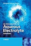 An Introduction To Aqueous Electrolyte Solutions