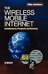 The Wireless Mobile Internet: Architectures, Protocols and Services