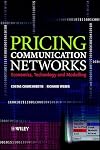 Pricing Communication Networks: Economics, Technology and Modelling (Wiley Interscience Series in Systems and Optimization)