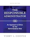 The Responsible Administrator: An Approach to Ethics for the Administrative Role