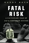 Fatal Risk: A Cautionary Tale of AIG's Corporate Suicide