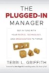 The Plugged-In Manager: Get in Tune with Your People, Technology, and Organization to Thrive