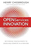 Open Services Innovation Rethinking Your Business To Grow And Compete In A New Era