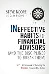 Ineffective Habits of Financial Advisors (and the Disciplines to Break Them): A Framework for Avoiding the Mistakes Everyone Else Makes