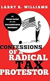 Confessions Of A Radical Tax Protestor An Inside Expose Of The Tax Resistance Movement