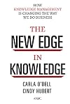 The New Edge in Knowledge: How Knowledge Management Is Changing the Way We Do Business