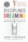 Disciplined Dreaming: A Proven System to Drive Breakthrough Creativity