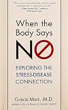 When The Body Says No Understanding The Stressdisease Connection