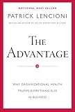 The Advantage Why Organizational Health Trumps Everything Else In Business