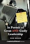 In Pursuit of Great AND Godly Leadership: Tapping the Wisdom of the World for the Kingdom of God