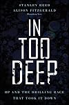 In Too Deep: BP and the Drilling Race That Took it Down (Bloomberg)
