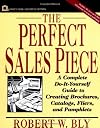 The Perfect Sales Piece: A Complete Do-It-Yourself Guide to Creating Brochures, Catalogs, Fliers, and Pamphlets (Small Business Series)