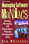 Managing Software Maniacs: Finding, Managing, and Rewarding a Winning Development Team