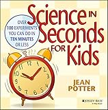 Science In Seconds For Kids Over 100 Experiments You Can Do In Ten Minutes Or Less