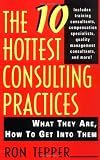 The 10 Hottest Consulting Practices: What They Are, How to Get Into Them