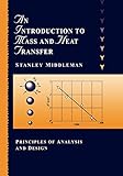 An Introduction To Mass And Heat Transfer Principles Of Analysis And Design