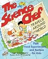 The Science Chef Travels Around the World: Fun Food Experiments and Recipes for Kids