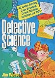 Detective Science 40 Crimesolving Casebreaking Crookcatching Activities For Kids