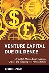 Venture Capital Due Diligence: A Guide to Making Smart Investment Choices and Increasing Your Portfolio Returns