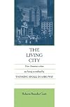 The Living City: How America's Cities Are Being Revitalized by Thinking Small in a Big Way