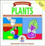 Janice Vancleaves Plants Mindboggling Experiments You Can Turn Into Science Fair Projects Spectacular Science Projects S
