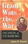 Grant Wins the War: Decision at Vicksburg