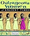 Outrageous Women of Ancient Times