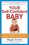 Your Self-Confident Baby: How to Encourage Your Child's Natural Abilities -- From the Very Start