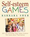 Self-Esteem Games: 300 Fun Activities That Make Children Feel Good about Themselves