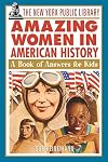 The New York Public Library Amazing Women in American History: A Book of Answers for Kids