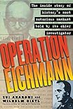 Operation Eichmann The Truth About The Pursuit Capture And Trial