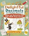 Delightful Decimals and Perfect Percents: Games and Activities That Make Math Easy and Fun