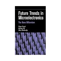 Future Trends in Microelectronics The Nano Millennium