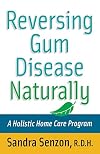 Reversing Gum Disease Naturally: A Holistic Home Care Program