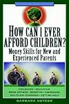 How Can I Ever Afford Children?: Money Skills for New and Experienced Parents