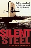 Silent Steel The Mysterious Death Of The Nuclear Attack Sub Uss Scorpion