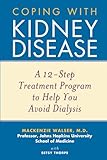 Coping With Kidney Disease A 12step Treatment Program To Help You Avoid Dialysis